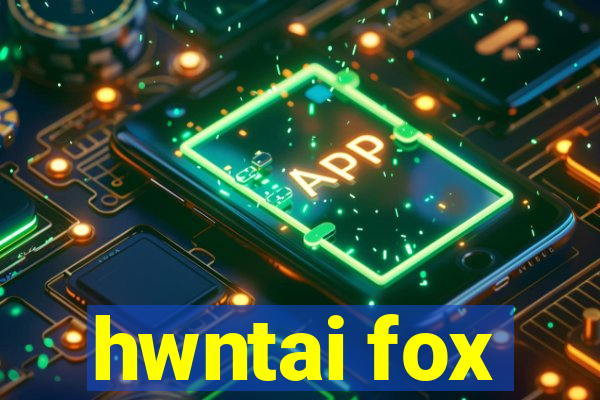 hwntai fox